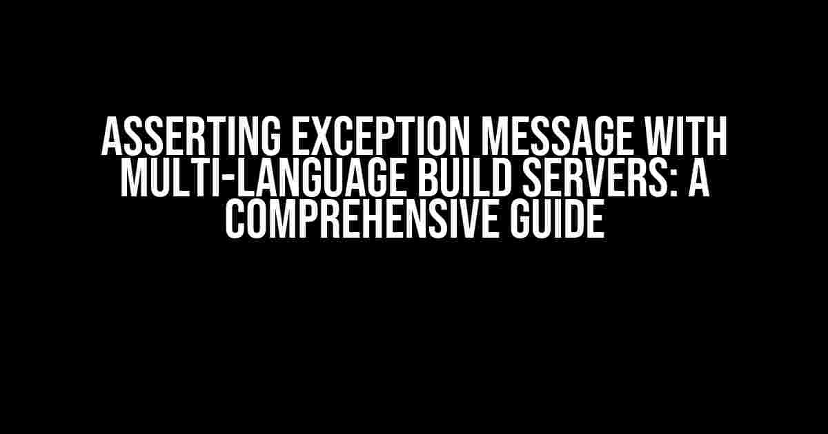 Asserting Exception Message with Multi-Language Build Servers: A Comprehensive Guide