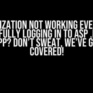 Authorization not working even after successfully logging in to ASP .NET Core MVC app? Don’t sweat, we’ve got you covered!