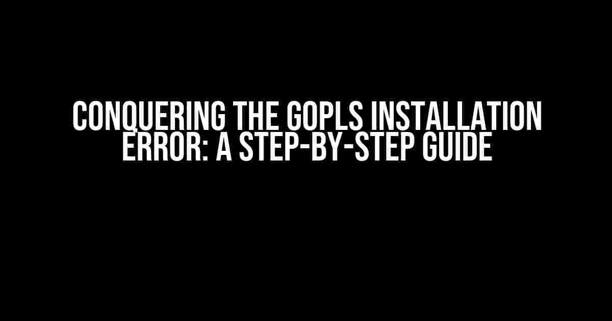 Conquering the Gopls Installation Error: A Step-by-Step Guide