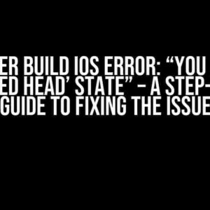 Flutter Build iOS Error: “You are in ‘detached HEAD’ state” – A Step-by-Step Guide to Fixing the Issue