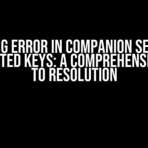 Getting Error in Companion Server – Unexpected Keys: A Comprehensive Guide to Resolution