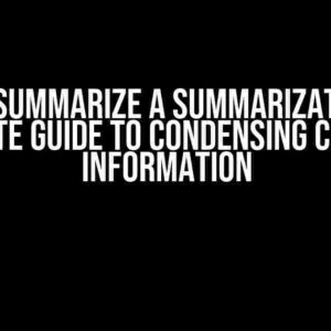 How to Summarize a Summarization: The Ultimate Guide to Condensing Complex Information