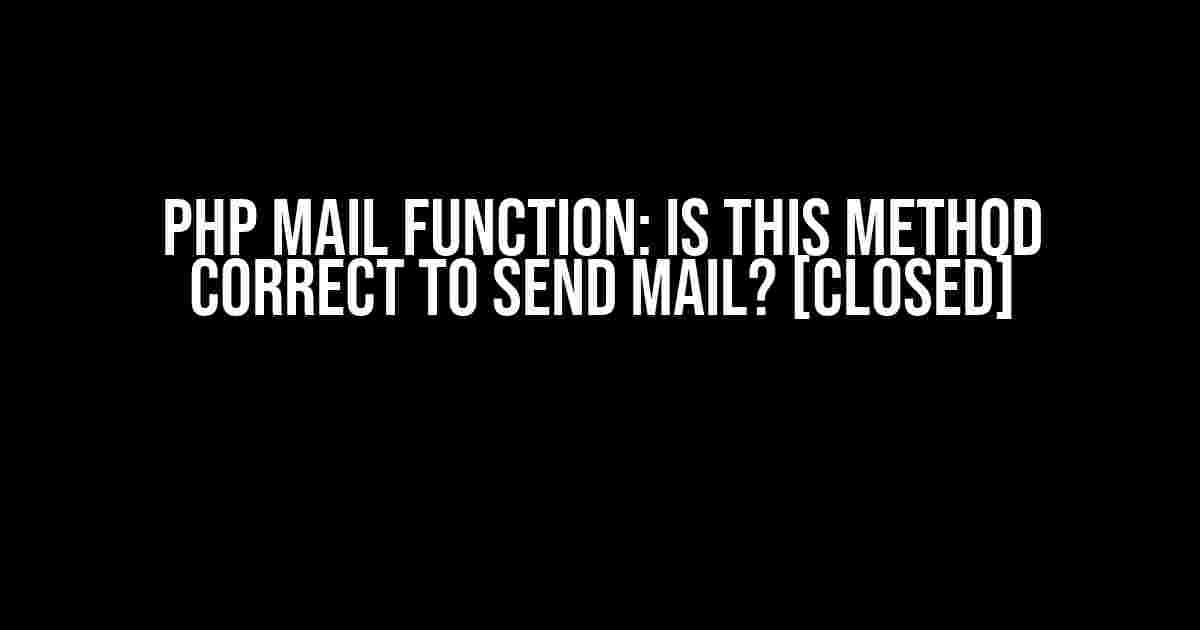 PHP Mail Function: Is this Method Correct to Send Mail? [Closed]