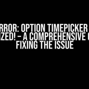 TypeError: Option Timepicker is Not Recognized! – A Comprehensive Guide to Fixing the Issue