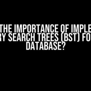 What is the Importance of Implementing Binary Search Trees (BST) for Our Database?